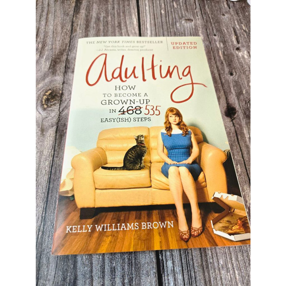 Adulting: How to Grow Up in 468 Easy(ish) Steps by Kelly Williams Brown.